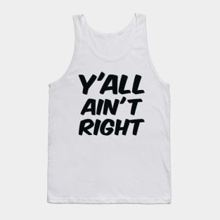 Y'all Ain't Right Tank Top